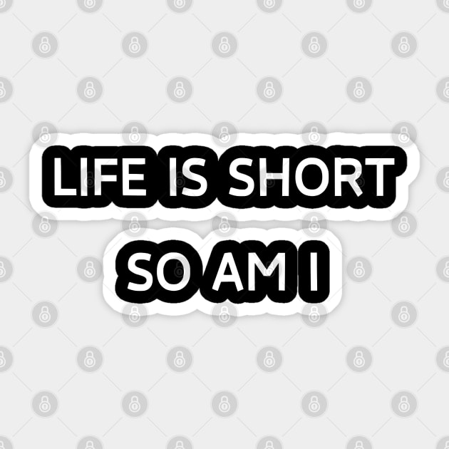 Life is short so am i Sticker by Patterns-Hub